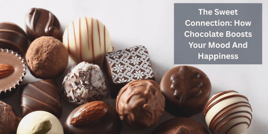 The Sweet Connection: How Chocolate Boosts Your Mood And Happiness 